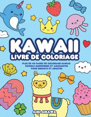 Kawaii livre de coloriage: Plus de 40 pages de coloriage Kawaii doodle mignonnes et amusantes pour enfants et adultes