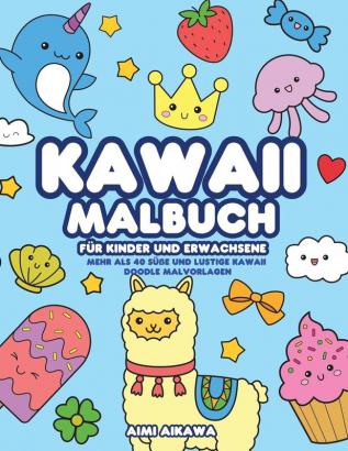 Kawaii Malbuch für Kinder und Erwachsene: Mehr als 40 süße und lustige Kawaii Doodle Malvorlagen