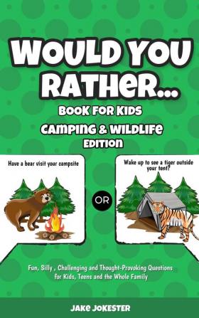 Would You Rather Book for Kids: Camping & Wildlife Edition - Fun Silly Challenging and Thought-Provoking Questions for Kids Teens and the Whole Family