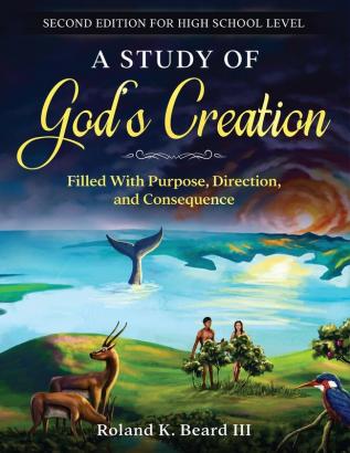 A Study of God's Creation: Filled with Purpose Direction and Consequence