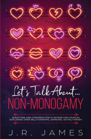 Let's Talk About... Non-Monogamy: Questions and Conversation Starters for Couples Exploring Open Relationships Swinging or Polyamory: 2 (Beyond the Sheets)