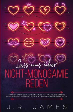 Lass uns über Nicht-Monogamie reden: Fragen und Gesprächseinstiege für Paare die offene Beziehungen Swingen oder Polyamorie erkunden wollen: 2 (Jenseits Der Bettlaken)