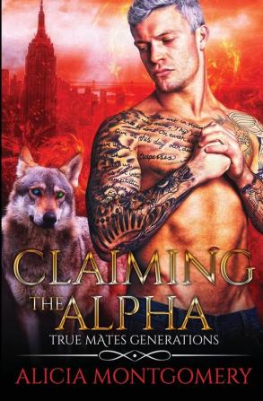 Claiming the Alpha: True Mates Generations Book 2