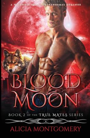 Blood Moon: A Werewolf Shifter Paranormal Romance: 2 (True Mates)