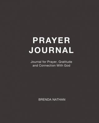 Prayer Journal: Journal for Prayer Gratitude and Connection With God