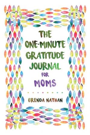 The One-Minute Gratitude Journal for Moms: Simple Journal to Increase Gratitude and Happiness