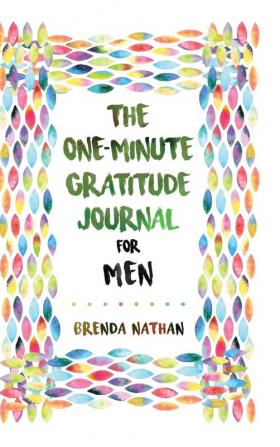 The One-Minute Gratitude Journal for Men: Simple Journal to Increase Gratitude and Happiness