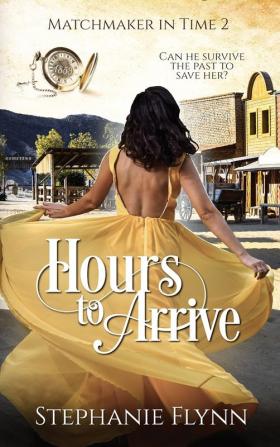 Hours to Arrive: A Time Travel Romance: 2 (Matchmaker)