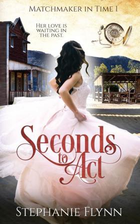 Seconds to Act: A Time Travel Romance: 1 (Matchmaker)