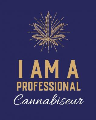 I Am A Professional Cannabiseur: Cannabis Strain Journal Marijuana Notebook Weed Tracker Strains of Mary Jane Medical Marijuana Journal Smoking Hobby Diary Sativa Recreational Gift