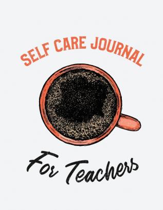 Self Care Journal For Teachers: For Adults - For Autism Moms - For Nurses - Moms - Teachers - Teens - Women - With Prompts - Day and Night - Self Love Gift