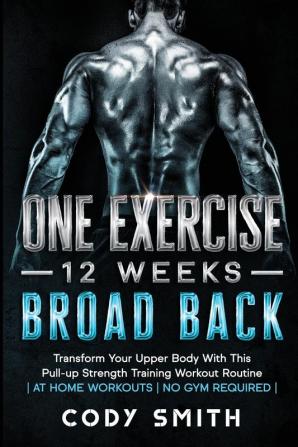 8 Weeks to 30 Consecutive Pull-Ups: Build Your Upper Body Working Your Upper Back Shoulders and Biceps at Home Workouts No Gym Required