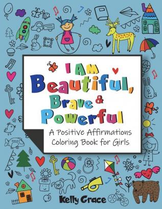 I AM Beautiful Brave & Powerful (A Positive Affirmations Coloring Book for Girls): A Positive Affirmations Coloring Book for Girls