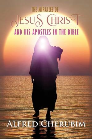 The Miracles of Jesus Christ and His Apostles in the Bible