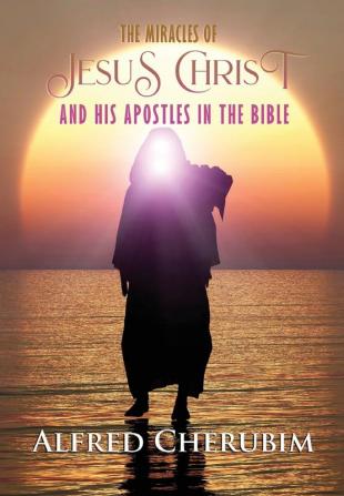 The Miracles of Jesus Christ and His Apostles in the Bible