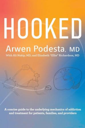 Hooked: A concise guide to the underlying mechanics of addiction and treatment for patients families and providers