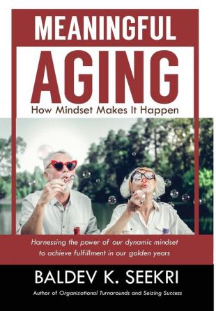 Meaningful Aging: How Mindset Makes It Happen