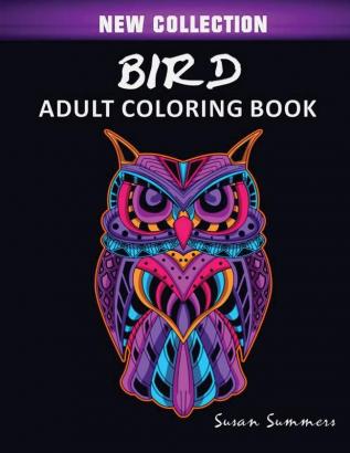 Bird Adult Coloring Book: Includes Parrots Owls Eagles Hawks Chickens and Much More