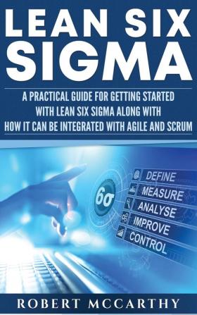 Lean Six Sigma: A Practical Guide for Getting Started with Lean Six