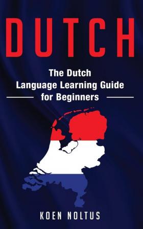 Dutch: The Dutch Language Learning Guide for Beginners