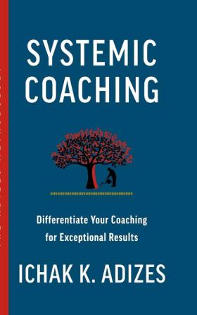 Systemic Coaching: Differentiate Your Coaching for Exceptional Results