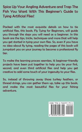 Fly Tying for Beginners: A Fly Tying Instruction Book on the Techniques and Patterns to Tie 15 Modern Flies for Catching Fish Plus Tips Tools and Materials to Get You Started