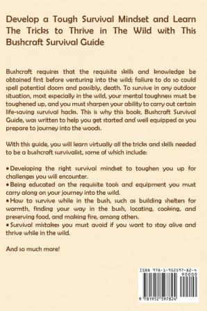 Bushcraft Survival Guide: A Bushcraft Essentials Book to Wilderness Survival Plus Basic Tools Outdoor Skills and Life Hacks to Get You Through Each Day