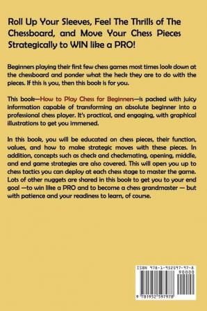 How to Play Chess for Beginners: An Instruction Book to Master the Game of Chess Plus Board Rules and Strategies to Winning Like a Pro