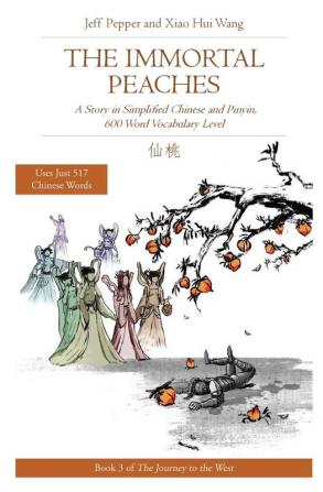 The Immortal Peaches: A Story in Simplified Chinese and Pinyin 600 Word Vocabulary Level: 3 (Journey to the West)