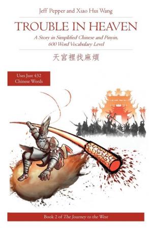 Trouble in Heaven: A Story in Simplified Chinese and Pinyin 600 Word Vocabulary Level: 2 (Journey to the West)