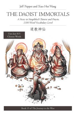 The Daoist Immortals: A Story in Simplified Chinese and Pinyin 1500 Word Vocabulary Level (Journey to the West)