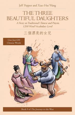 The Three Beautiful Daughters: A Story in Traditional Chinese and Pinyin 1200 Word Vocabulary Level: 9 (Journey to the West)