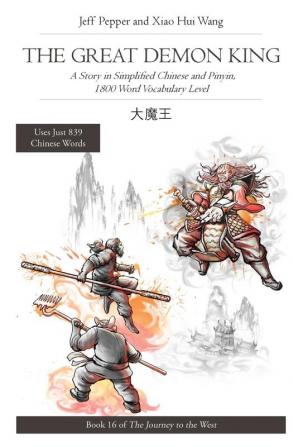 The Great Demon King: A Story in Simplified Chinese and Pinyin 1800 Word Vocabulary Level Journey to the West Book #16