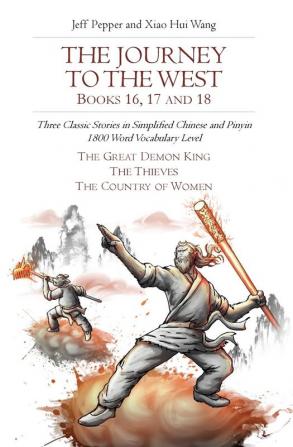 The Journey to the West Books 16 17 and 18: Three Classic Stories in Simplified Chinese and Pinyin 1800 Word Vocabulary Level