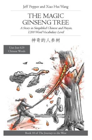 The Magic Ginseng Tree: A Story in Simplified Chinese and Pinyin 1200 Word Vocabulary Level: 10 (Journey to the West)