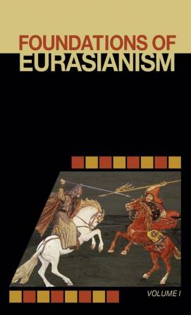 Foundations of Eurasianism: Volume I: 1