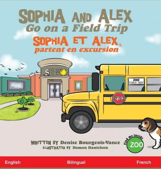 Sophia and Alex Go on a Field Trip: Sophia et Alex partent en voyage sur le terrain: 4 (Sophia and Alex / Sophia Et Alex)