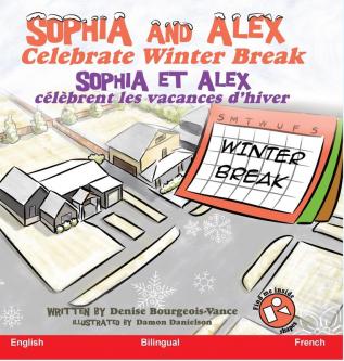 Sophia and Alex Celebrate Winter Break: Sophia et Alex Célèbrent les Vacances d'Hiver: 7 (Sophia and Alex / Sophia Et Alex)