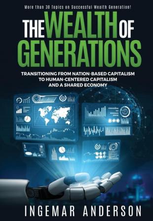 The Wealth of Generations: Transitioning From Nation-Based Capitalism to Human-Centered Capitalism and a Shared Economy