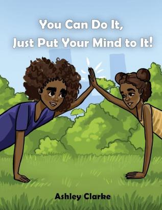 You Can Do It Just Put Your Mind to It!