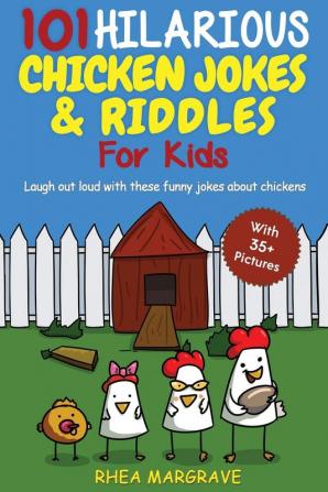 101 Hilarious Chicken Jokes & Riddles For Kids: Laugh Out Loud With These Funny Jokes About Chickens (WITH 35+ PICTURES!)