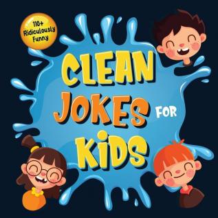 110+ Ridiculously Funny Clean Jokes for Kids: So Terrible Even Adults & Seniors Will Laugh Out Loud! Hilarious & Silly Jokes and Riddles for Kids (Funny Gift for Kids - With Pictures)