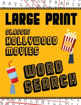 Large Print Classic Hollywood Movies Word Search: With Movie Pictures - Extra-Large For Adults & Seniors - Have Fun Solving These Hollywood Film Word Find Puzzles!