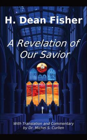 A Revelation of Our Savior: with Translation and Commentary by Dr. Michel S. Curllen