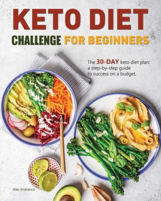 Keto Diet Challenge For Beginners: The 30-day keto diet plan: a step-by-step guide to success on a budget.: 1