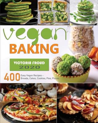 Vegan Baking: 400 Easy Vegan Recipes - Breads Cakes Cookies Pies Pizzas.: 1