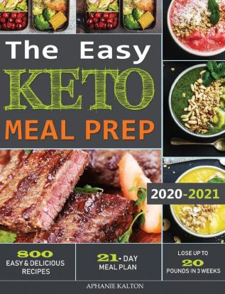 The Easy Keto Meal Prep: 800 Easy and Delicious Recipes - 21- Day Meal Plan - Lose Up to 20 Pounds in 3 Weeks