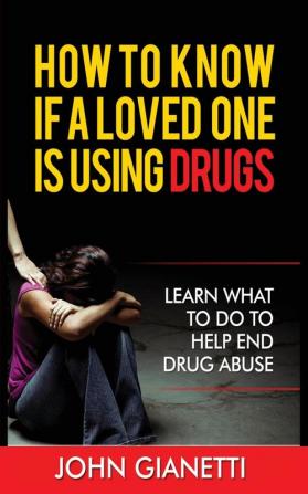 HOW TO KNOW IF A LOVED ONE IS USING DRUGS