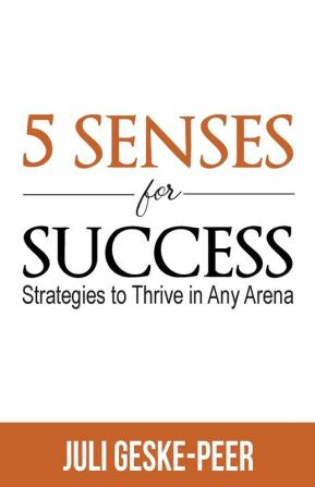 5 Senses for Success: Strategies to Thrive in Any Arena