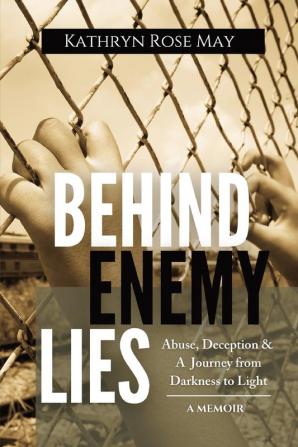 Behind Enemy Lies: Abuse Deception and a Journey from Darkness to Light